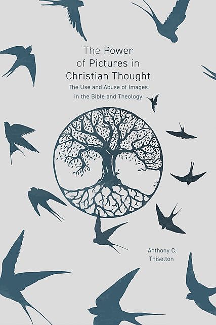 The Power of Pictures in Christian Thought, Anthony Thiselton