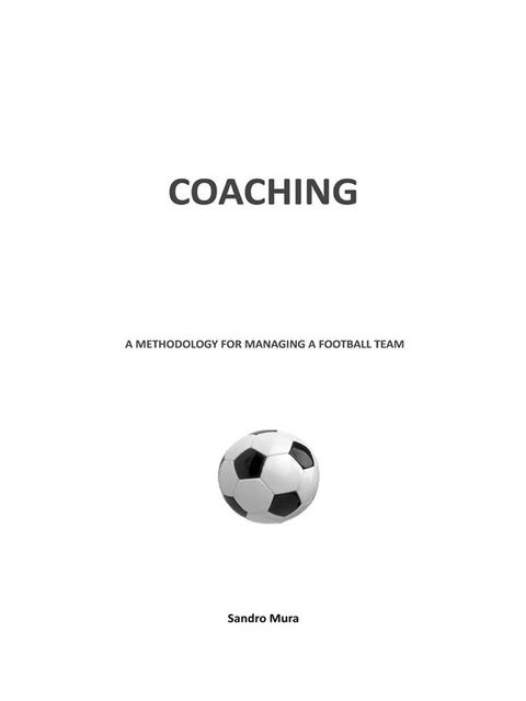 Coaching. A methodology for managing a football team, Sandro Mura