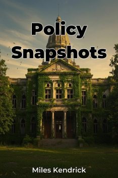 Policy Snapshots, Miles Kendrick