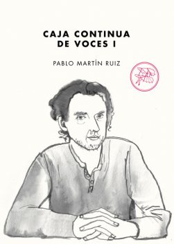 Caja continua de voces I, Pablo Martín Ruiz
