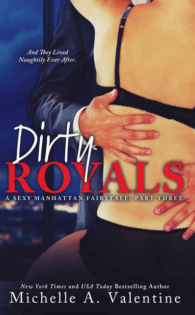 Dirty Royals (A Sexy Manhattan Fairytale: Part Three), Michelle A. Valentine