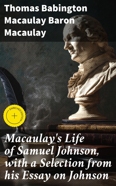 Macaulay's Life of Samuel Johnson, with a Selection from his Essay on Johnson, Thomas Babington Macaulay Baron Macaulay