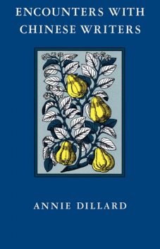 Encounters with Chinese Writers, Annie Dillard