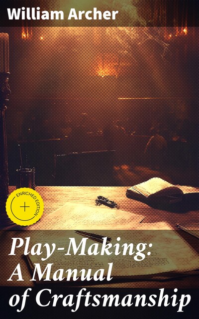 Play-Making: A Manual of Craftsmanship, William Archer