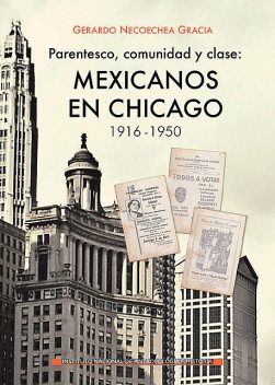 Parentesco, comunidad y clase: mexicanos en Chicago, 1916–1950, Gerardo Necoechea Gracia