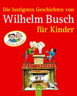 Die lustigsten Geschichten von Wilhelm Busch für Kinder, Wilhelm Busch