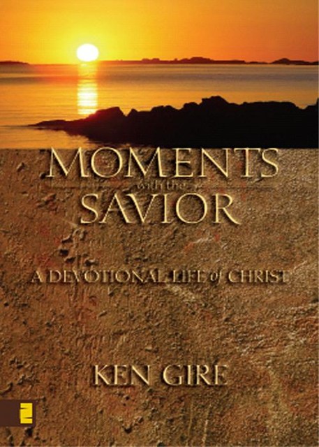 Moments with the Savior, Ken Gire