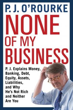 None of My Business, P. J. O'Rourke