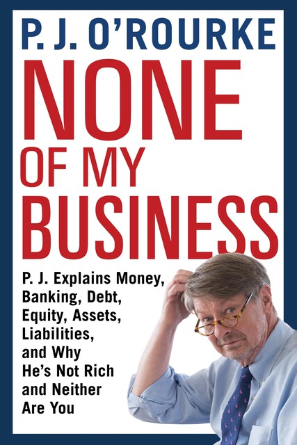 None of My Business, P. J. O'Rourke
