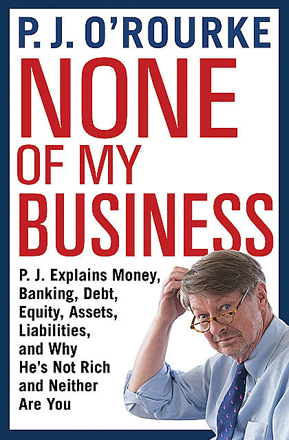 None of My Business, P. J. O'Rourke