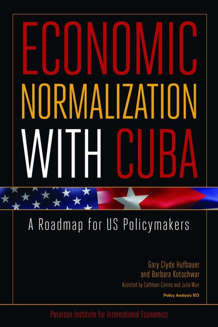Economic Normalization With Cuba, Barbara Kotschwar, Gary Clyde Hufbauer