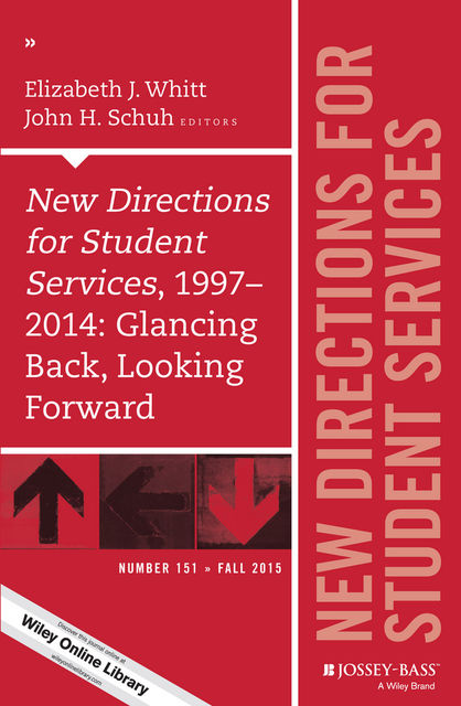 New Directions for Student Services, 1997–2014: Glancing Back, Looking Forward, Schuh John, Elizabeth J.Whitt