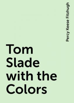 Tom Slade with the Colors, Percy Keese Fitzhugh
