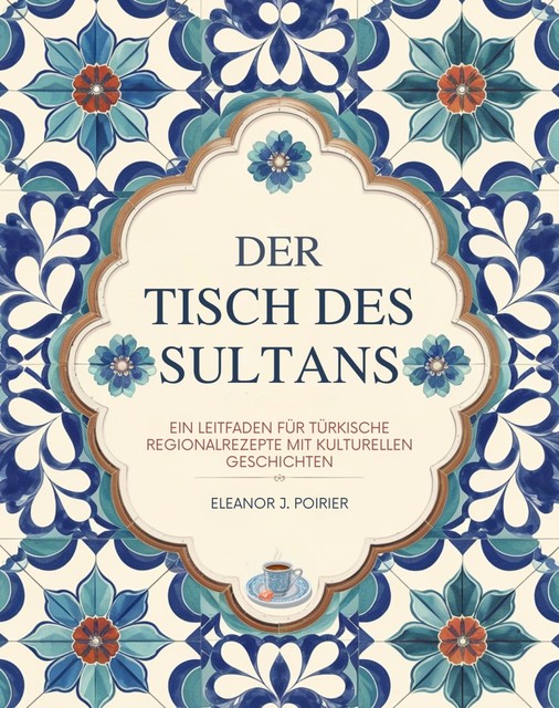 Der Tisch des Sultans, Eleanor J. Poirier