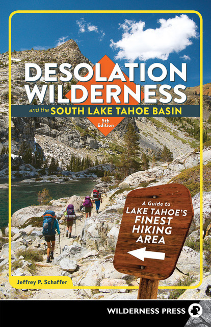 Desolation Wilderness and the South Lake Tahoe Basin, Jeffrey P. Schaffer