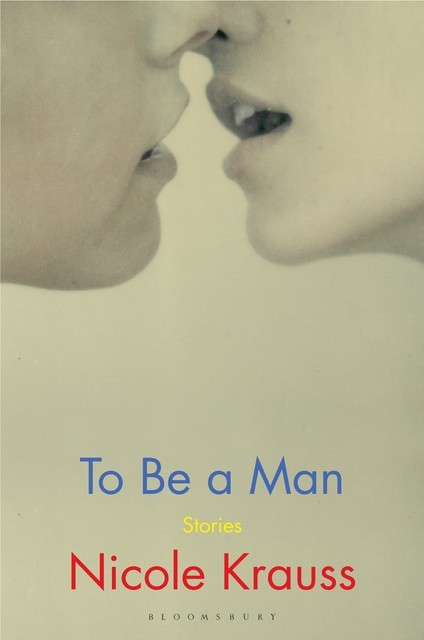 To Be a Man, Nicole Krauss