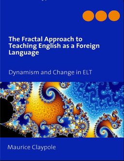 The Fractal Approach to Teaching English As a Foreign Language, Maurice Claypole