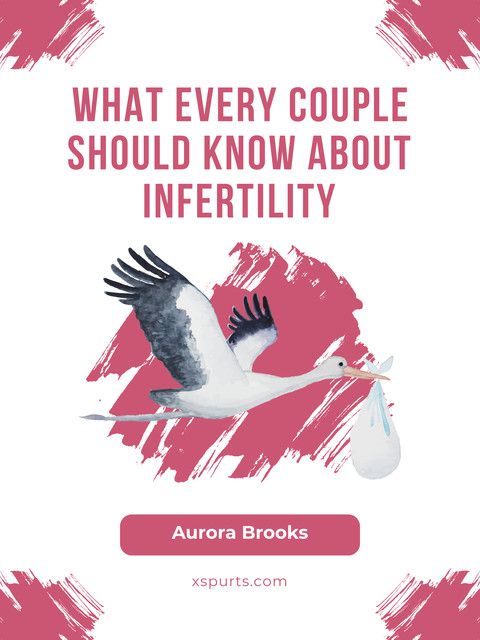 What Every Couple Should Know About Infertility, Aurora Brooks