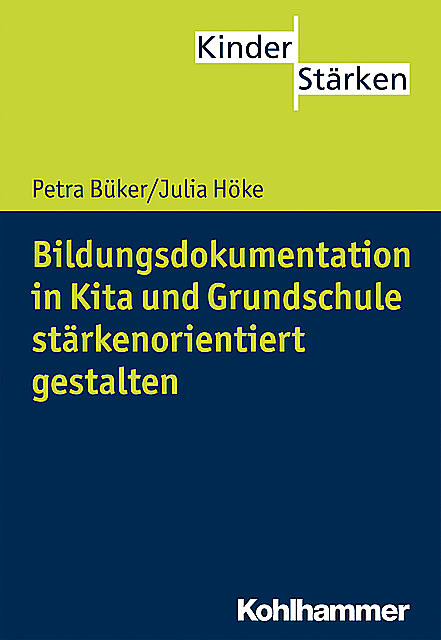 Bildungsdokumentation in Kita und Grundschule stärkenorientiert gestalten, Petra Büker, Julia Höke