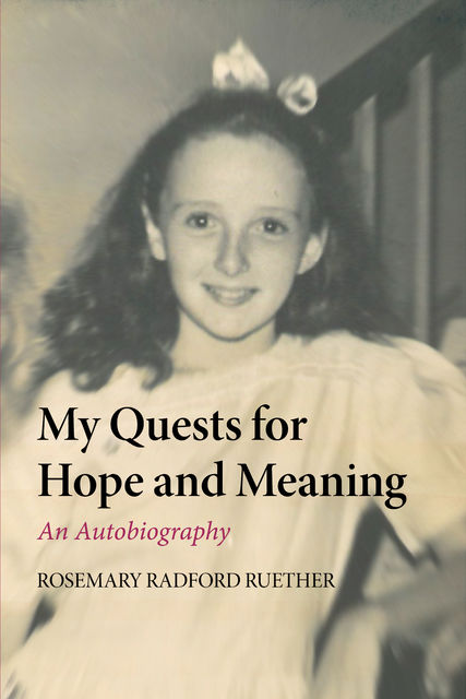 My Quests for Hope and Meaning, Rosemary Ruether