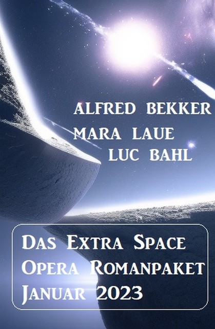Das Extra Space Opera Romanpaket Januar 2023, Alfred Bekker, Mara Laue, Luc Bahl