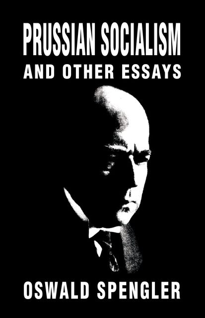 Prussian Socialism and Other Essays, Oswald Spengler