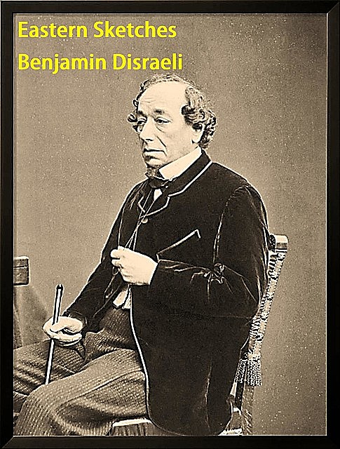 Eastern Sketches, Benjamin Disraeli