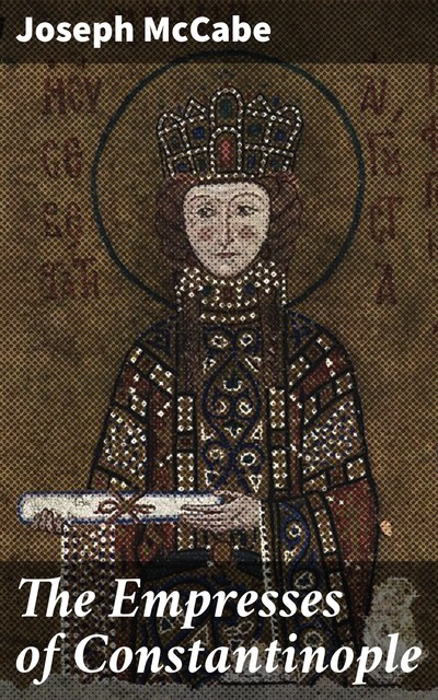 The Empresses of Constantinople, Joseph McCabe