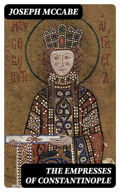 The Empresses of Constantinople, Joseph McCabe