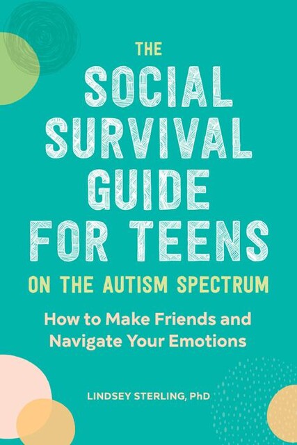 The Social Survival Guide for Teens on the Autism Spectrum, Lindsey Sterling