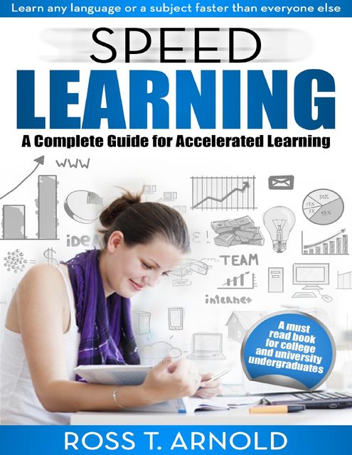 Speed Learning: A Complete Guide for Accelerated Learning, Ross T Arnold