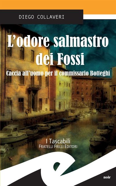 L'odore salmastro dei Fossi. Caccia all'uomo per il commissario Botteghi, Diego Collaveri