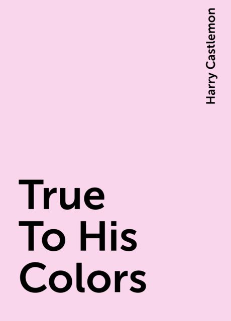 True To His Colors, Harry Castlemon