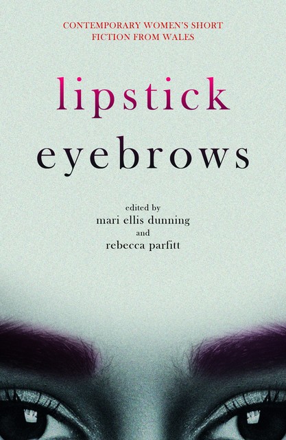 Lipstick Eyebrows, Mari Ellis Dunning, Rebecca Parfitt