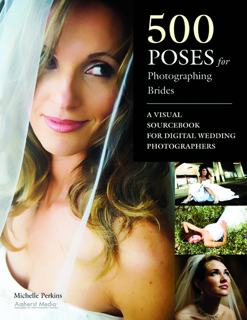 500 Poses for Photographing Brides, Michelle Perkins