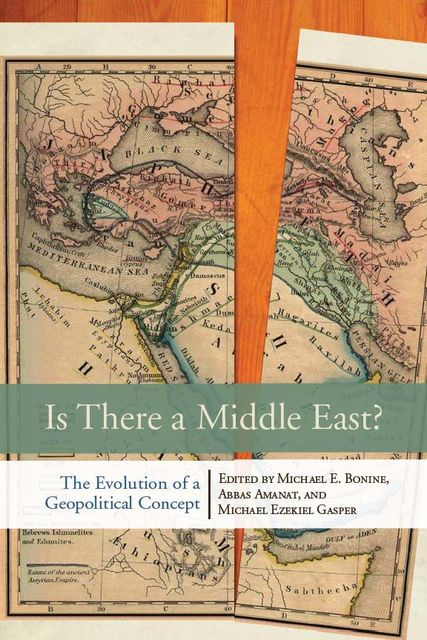 Is There a Middle East, Abbas Amanat, Michael E. Bonine, Michael Ezekiel Gasper