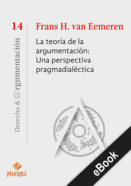 La teoría de la argumentación: Una perspectiva pragmadialéctica, Frans van Eemeren