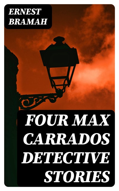 Four Max Carrados Detective Stories, Ernest Bramah