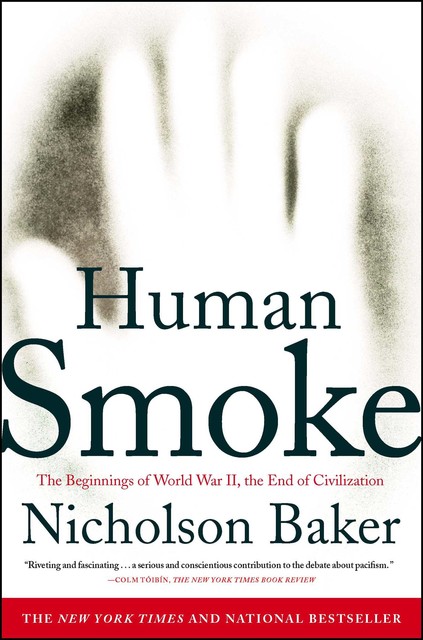 Human Smoke: The Beginnings of World War II, the End of Civilization, Nicholson Baker