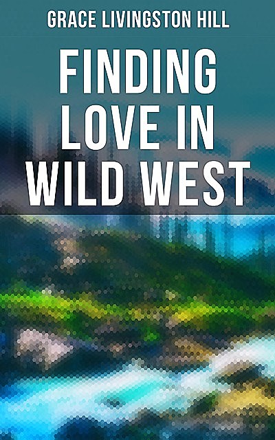 Finding Love in Wild West, Grace Livingston Hill