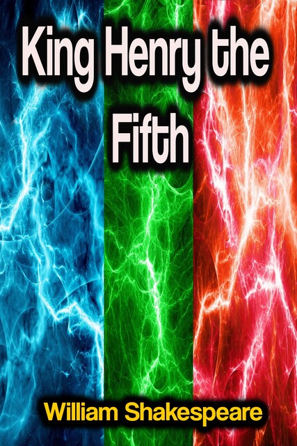 King Henry the Fifth, William Shakespeare