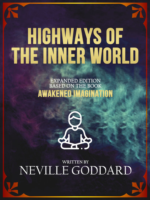 Highways Of The Inner World, Neville Goddard