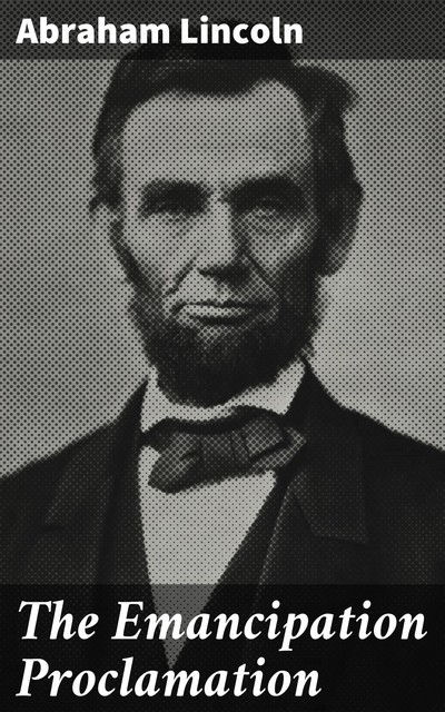 The Emancipation Proclamation, Abraham Lincoln
