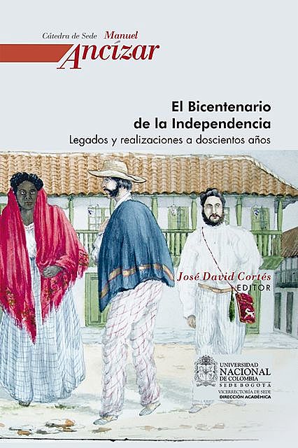 El Bicentenario de la Independencia. Legados y realizaciones a doscientos años, José David Cortés