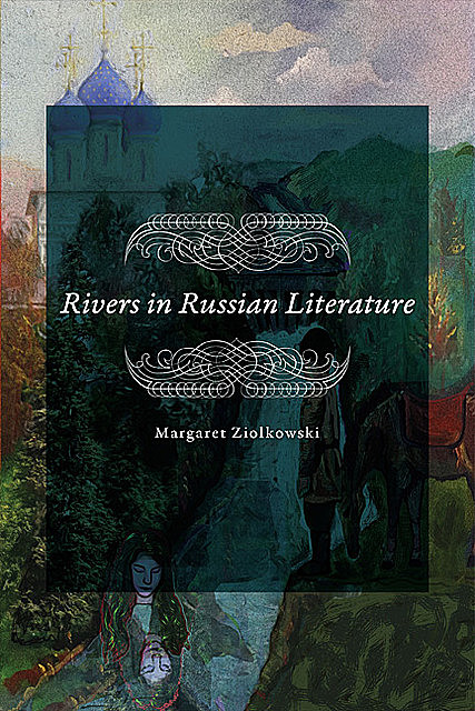 Rivers in Russian Literature, Margaret Ziolkowski