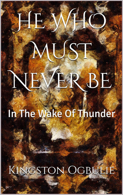 He Who Must Never Be, Kingston Ogbulie
