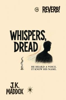 Whispers, Dread, J.K. Maddox