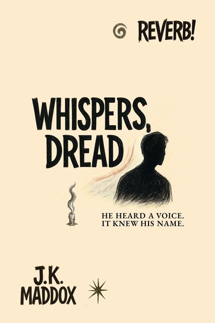 Whispers, Dread, J.K. Maddox