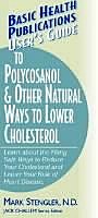 User's Guide to Polycosanol & Other Natural Ways to Lower Cholesterol, Mark Stengler N.M. D.N. D., HHP CHT
