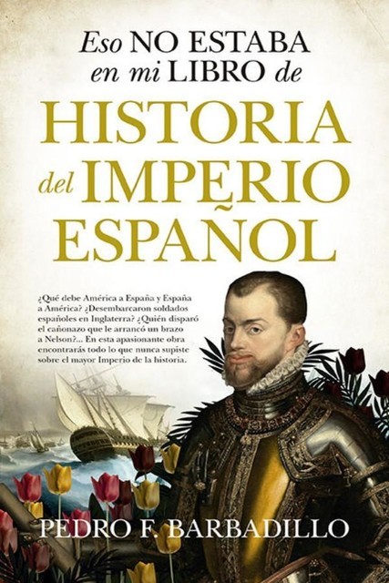 Eso no estaba en mi libro de Historia del Imperio español, Pedro Barbadillo